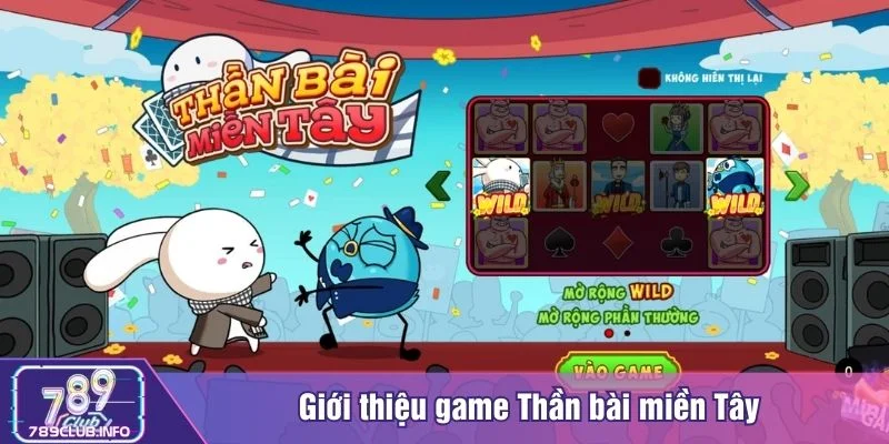 Thần bài miền Tây là trò chơi bài dân dã đầy kịch tính