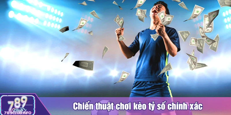 Chiến thuật chơi kèo tỷ số chính xác