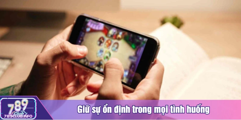 Giữ sự ổn định trong mọi tình huống