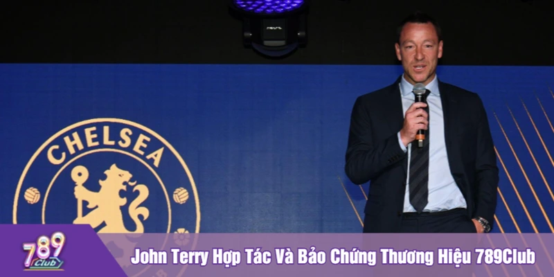 John Terry Hợp Tác Và Bảo Chứng Thương Hiệu 789Club