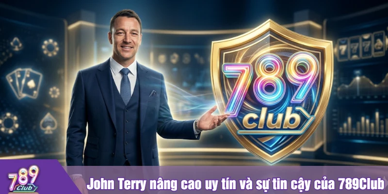 John Terry nâng cao uy tín và sự tin cậy của 789Club