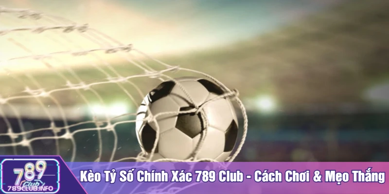 Kèo tỷ số chính xác