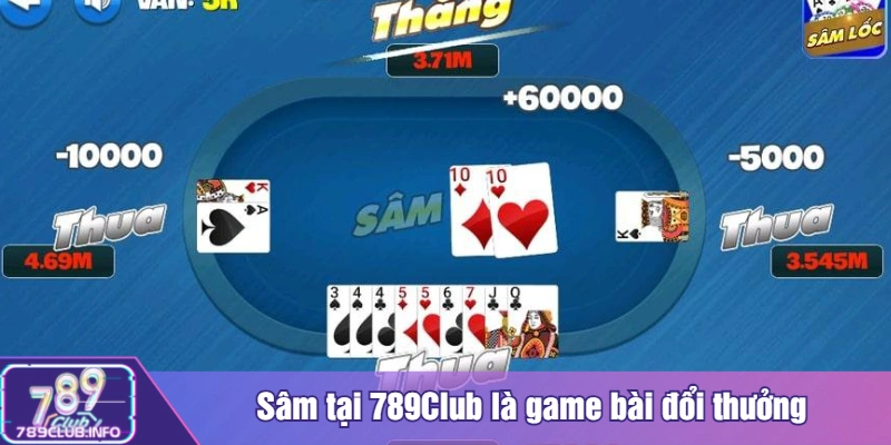 Sâm tại 789Club là game bài đổi thưởng